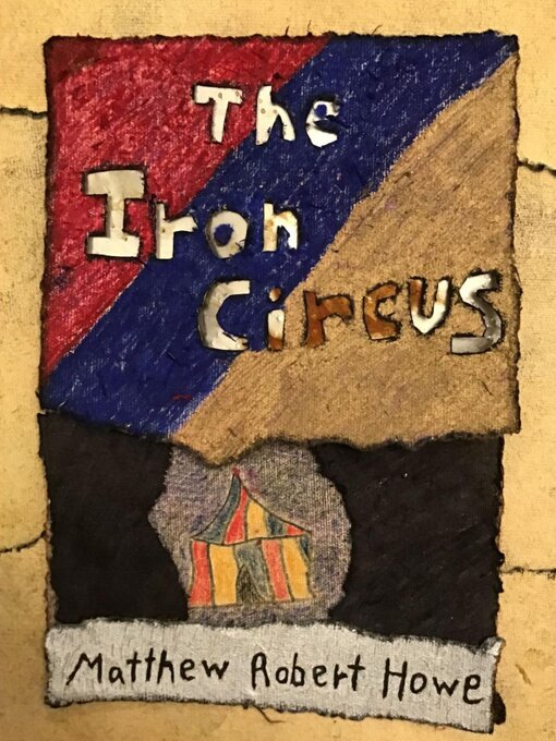 Title details for The Iron Circus by Matthew Robert Howe - Available